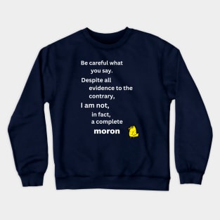 Be careful what you say Crewneck Sweatshirt